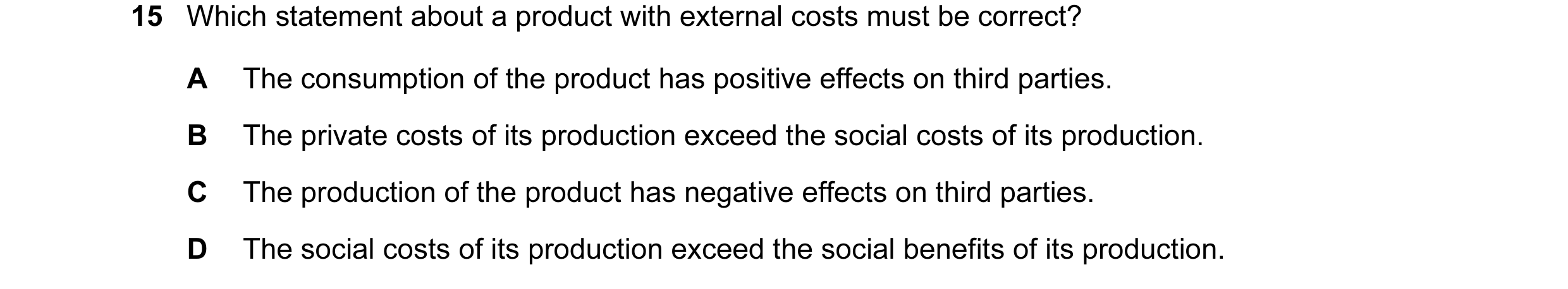 Question 83: Which statement about a product with external costs must be correct? A The consumption of the product has positive effects on third parties…