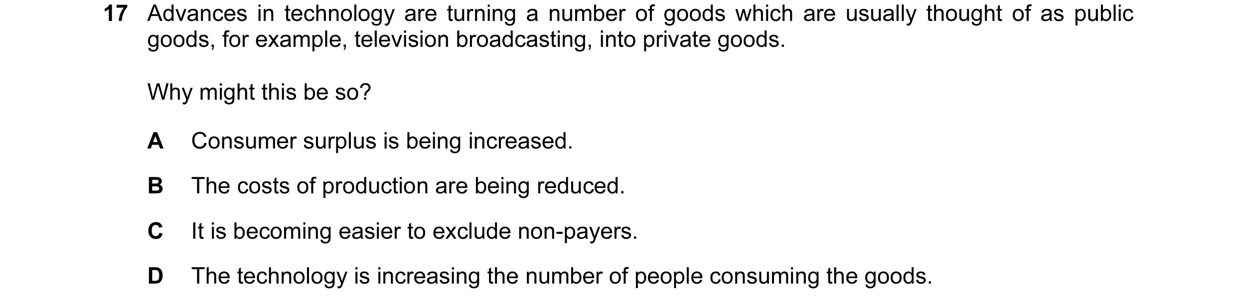 Question 36: Advances in technology are turning a number of goods which are usually thought of as public goods, for example, television broadcasting, in…