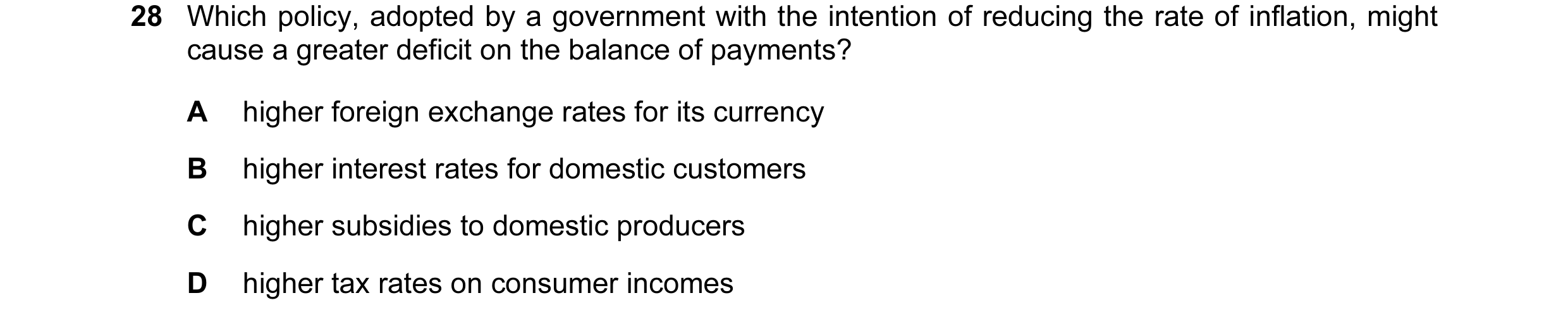 Question 10: Which policy, adopted by a government with the intention of reducing the rate of inflation, might cause a greater deficit on the balance of…