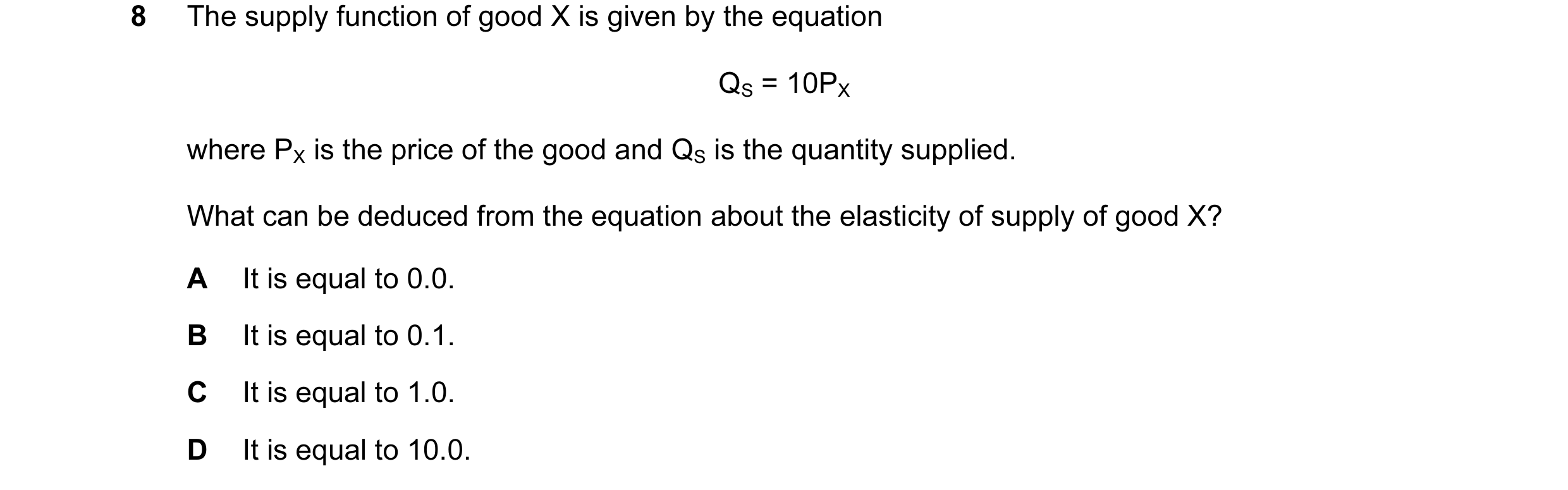 Question 25: The supply function of good X is given by the equation QS = 10PX where PX is the price of the good and QS is the quantity supplied. What ca…