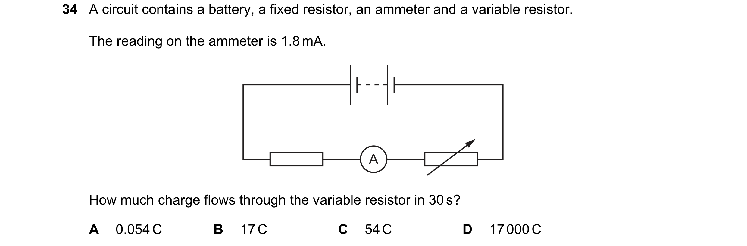 Question 27: A circuit contains a battery, a fixed resistor, an ammeter and a variable resistor. The reading on the ammeter is 1.8 mA. A How much charge…