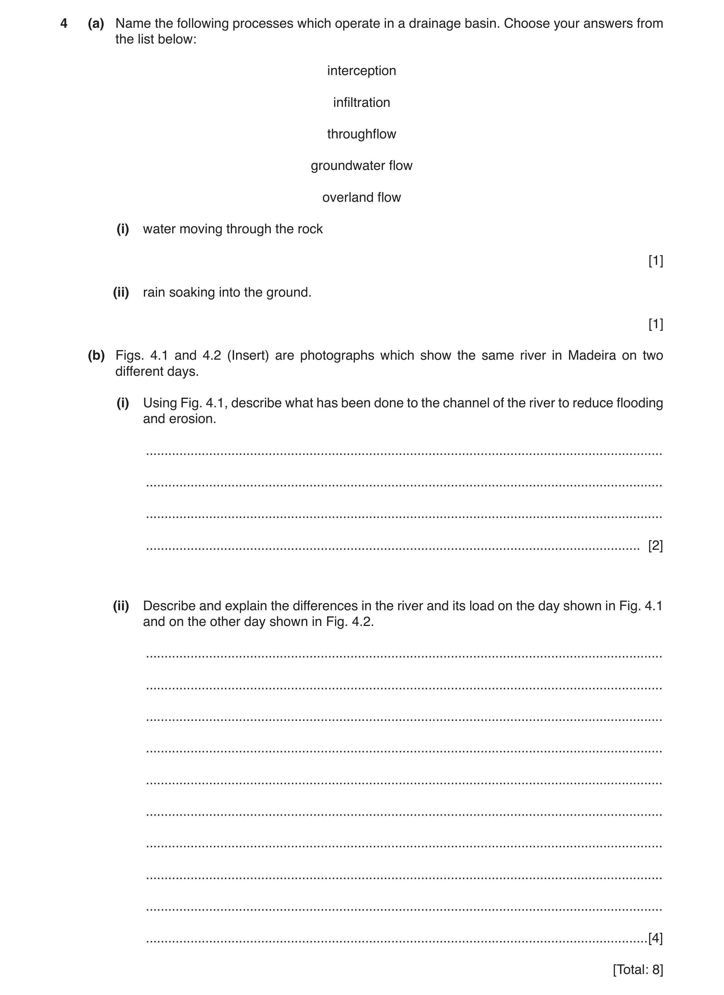 Question 16: (a) Name the following processes which operate in a drainage basin. Choose your answers from the list below: interception infiltration thro…