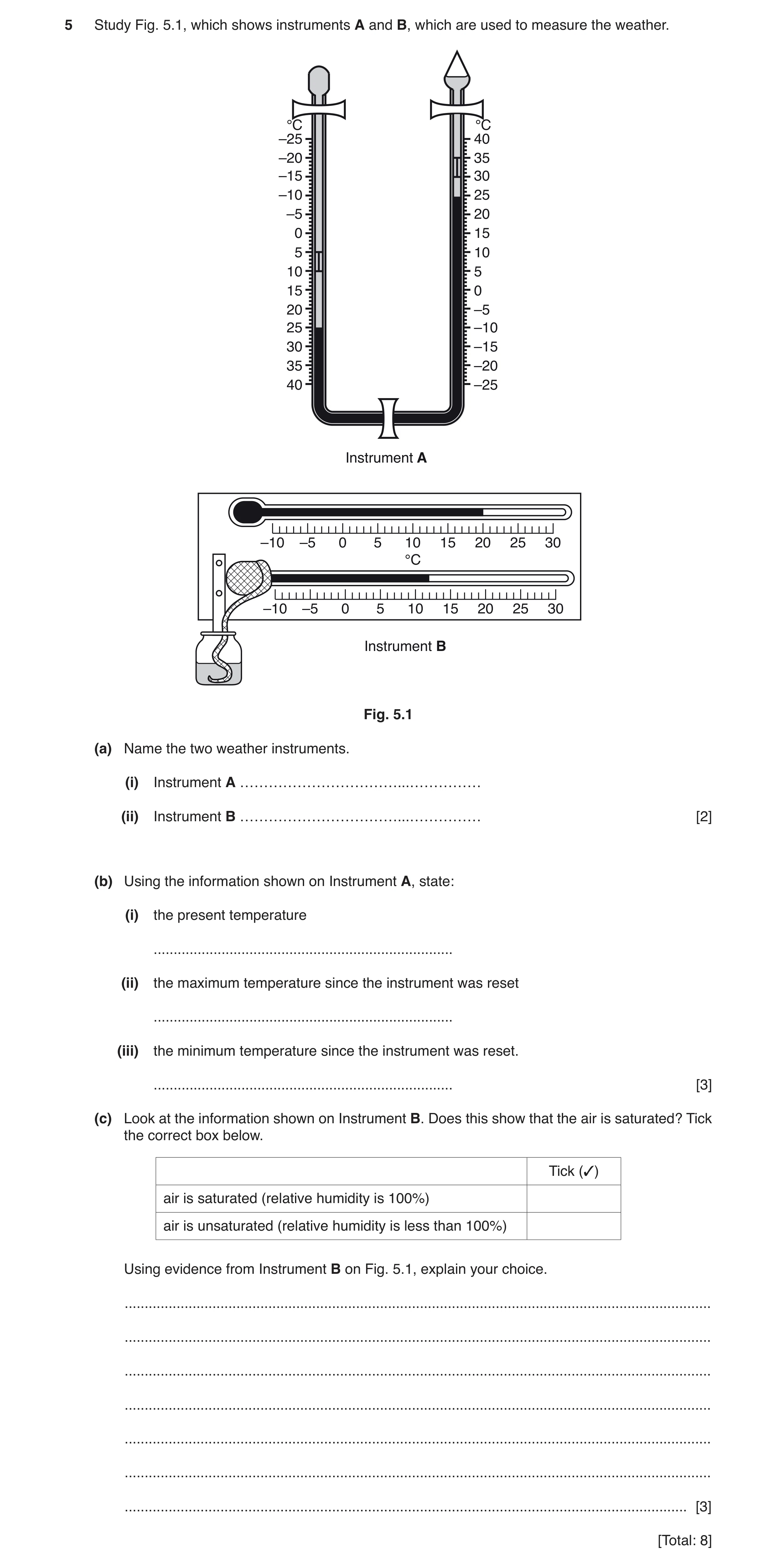 Question 10: Study Fig. 5.1, which shows instruments A and B, which are used to measure the weather. °C °C –25 40 –20 35 –15 30 –10 25 –5 20 0 15 5 10 1…
