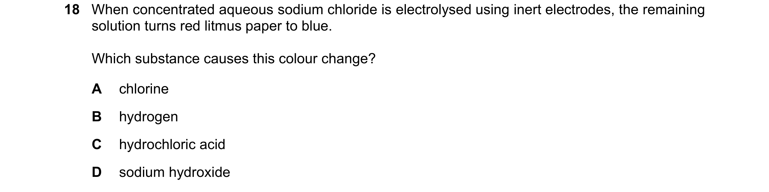Question 16: When concentrated aqueous sodium chloride is electrolysed using inert electrodes, the remaining solution turns red litmus paper to blue. Wh…