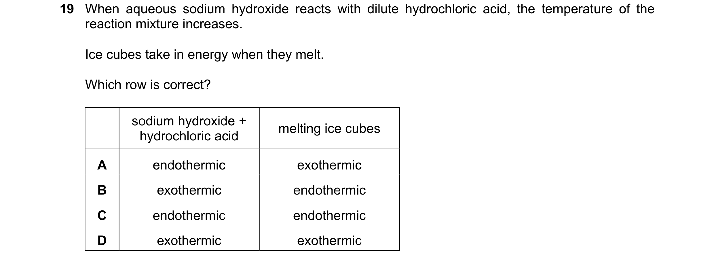 Question 12: When aqueous sodium hydroxide reacts with dilute hydrochloric acid, the temperature of the reaction mixture increases. Ice cubes take in en…
