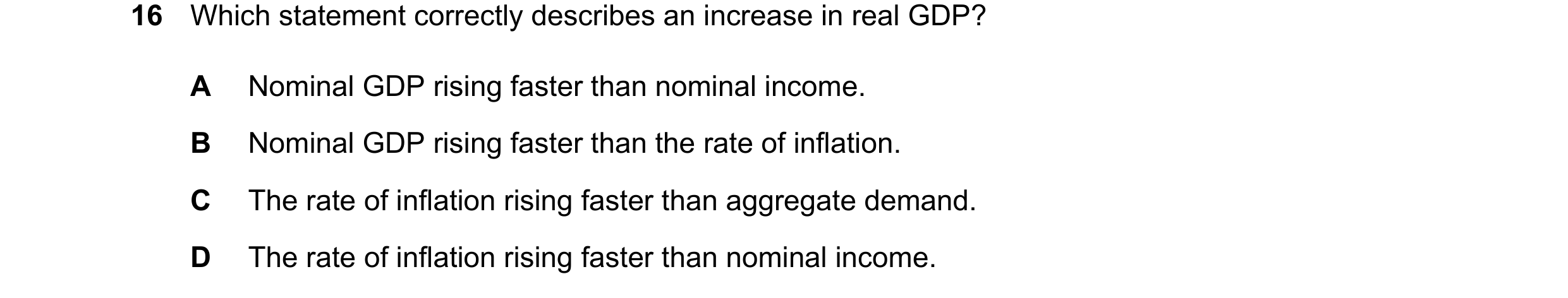 Question 222: Which statement correctly describes an increase in real GDP? A Nominal GDP rising faster than nominal income. B Nominal GDP rising faster t…