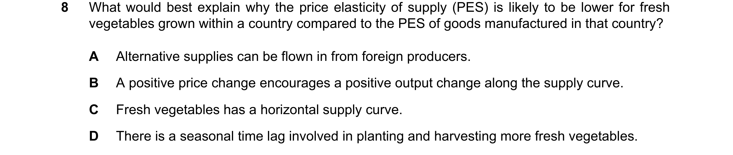 Question 150: What would best explain why the price elasticity of supply (PES) is likely to be lower for fresh vegetables grown within a country compared…