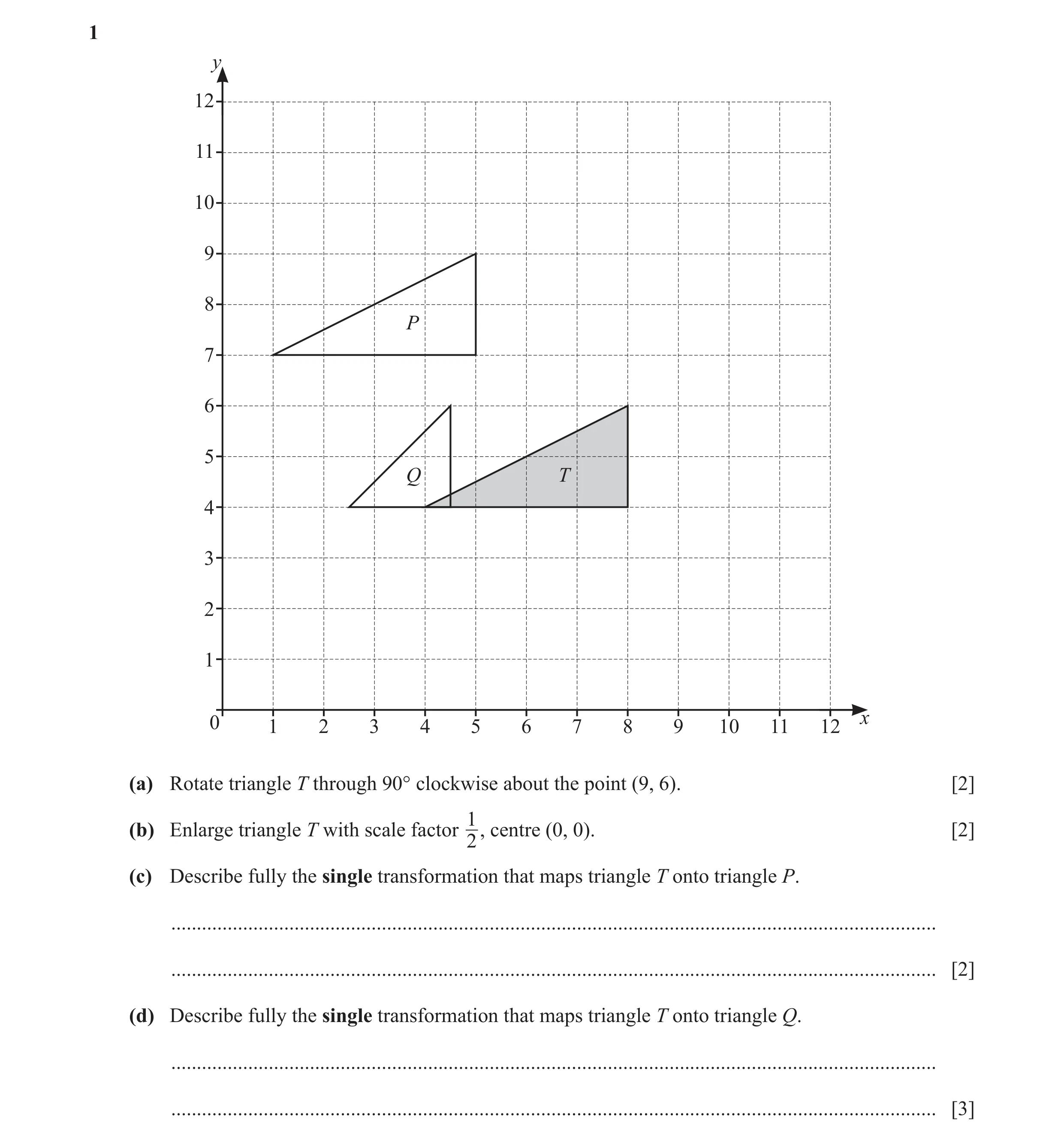 Question 33: y 12 11 10 9 8 P 7 6 5 Q T 4 3 2 1 0 1 2 3 4 5 6 7 8 9 10 11 12 x (a) Rotate triangle T through 90° clockwise about the point (9, 6). [2] (…