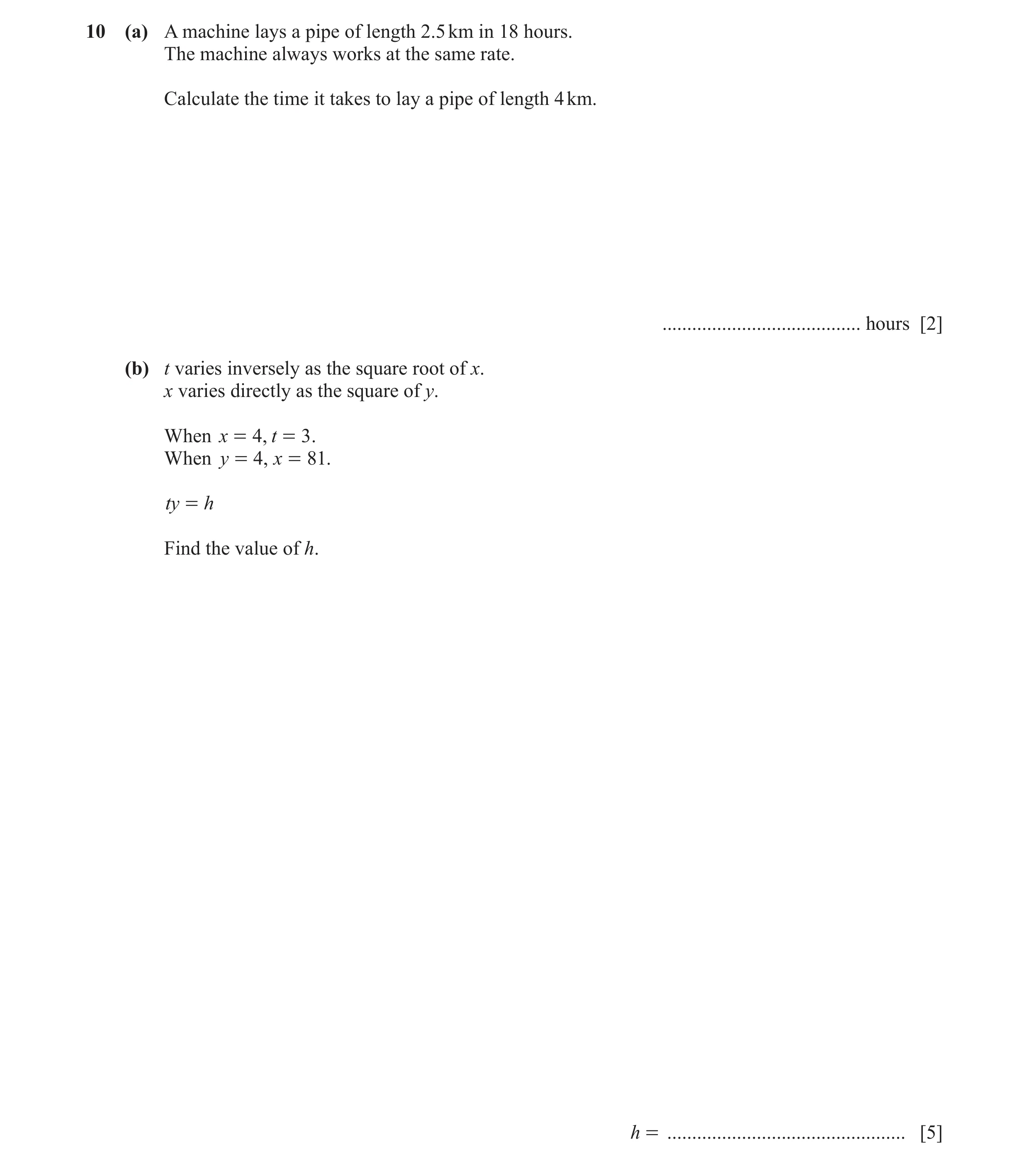 Question 12: (a) A machine lays a pipe of length 2.5 km in 18 hours. The machine always works at the same rate. Calculate the time it takes to lay a pip…