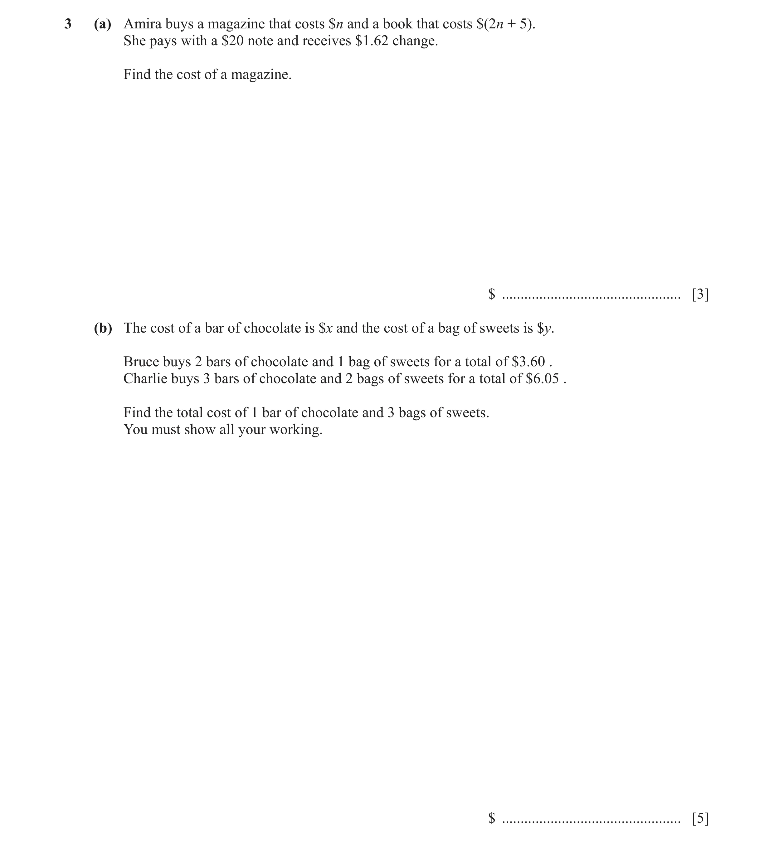 Question 62: (a) Amira buys a magazine that costs $n and a book that costs $(2n + 5). She pays with a $20 note and receives $1.62 change. Find the cost …