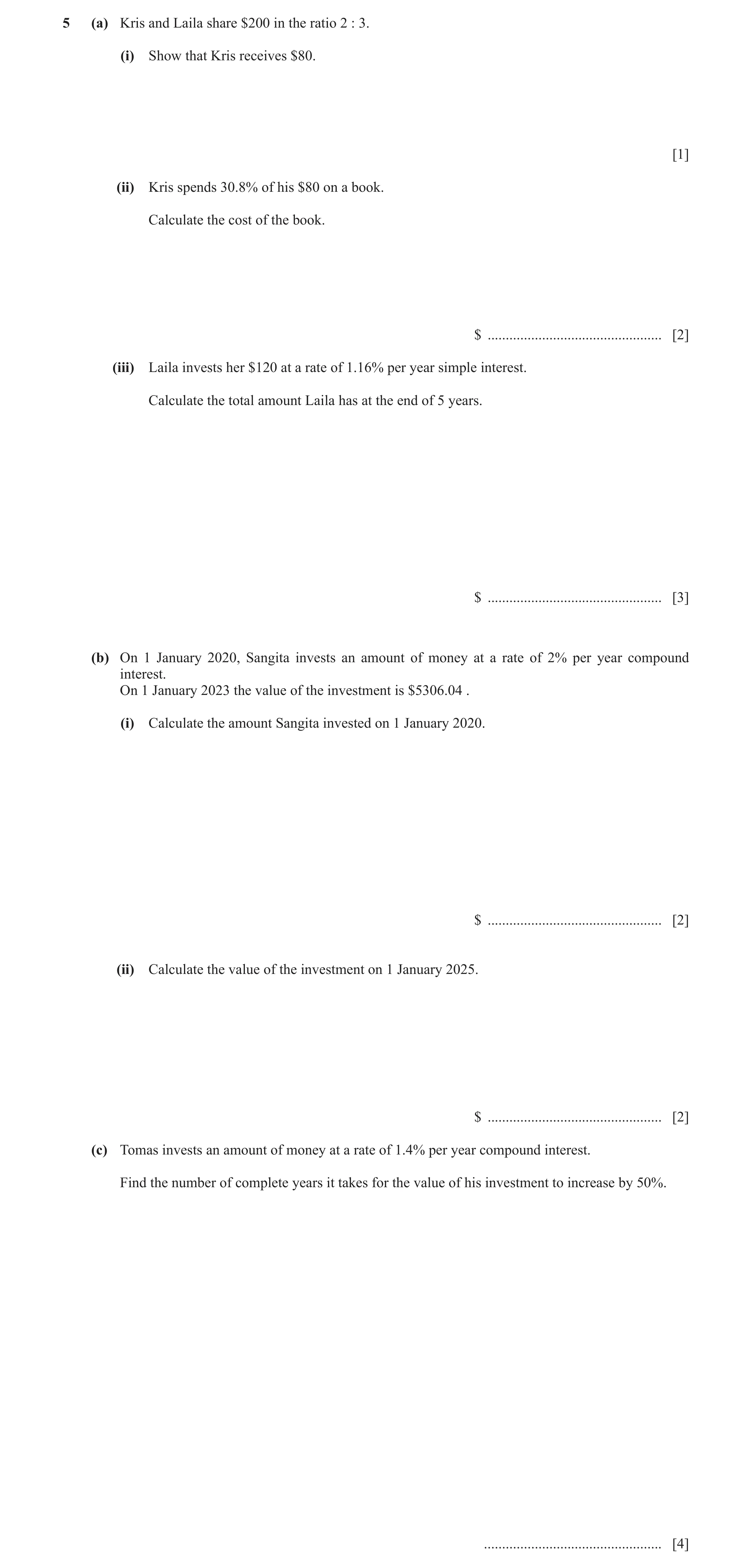 Question 26: (a) Kris and Laila share $200 in the ratio 2 : 3. (i) Show that Kris receives $80. [1] (ii) Kris spends 30.8% of his $80 on a book. Calcula…