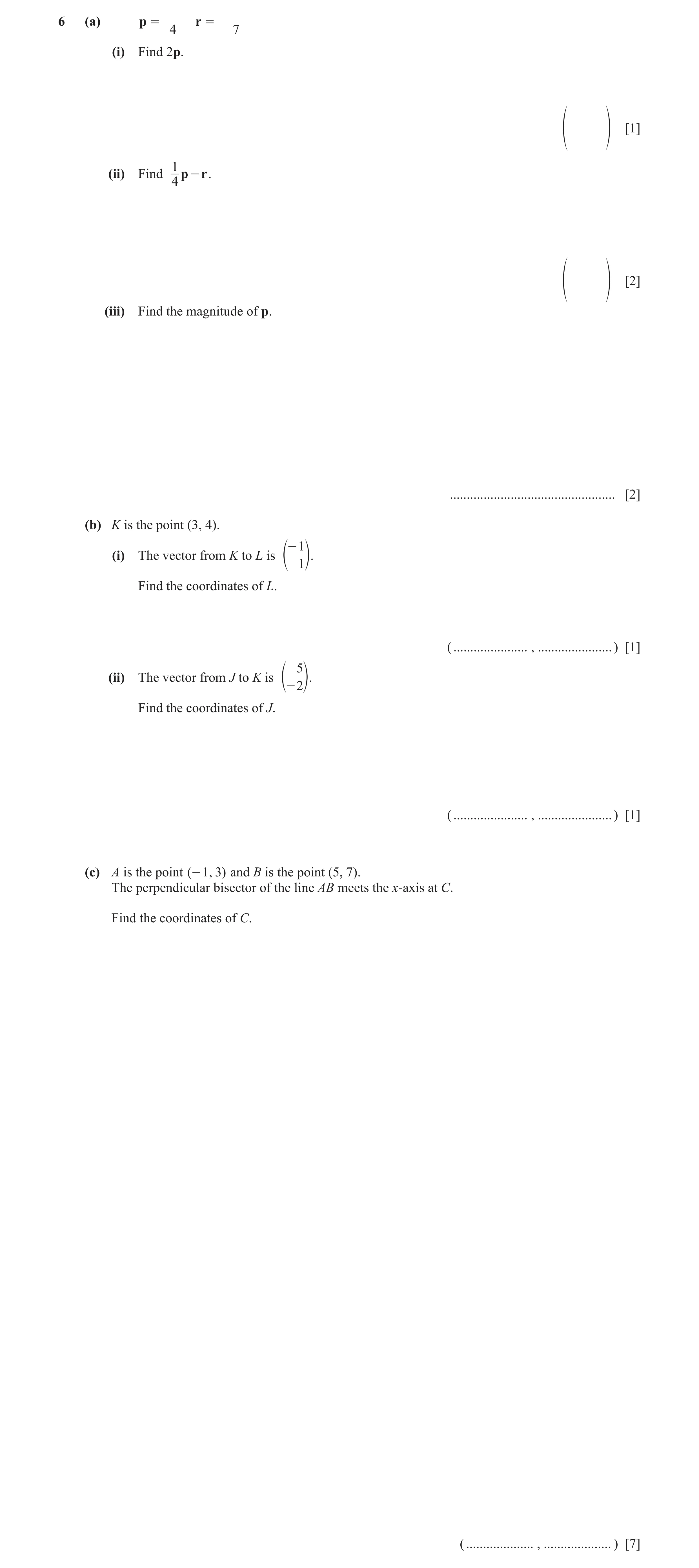 Question 14: (a) p = r = 4 7 (i) Find 2p. [1] f p 1 (ii) Find p - r . 4 [2] f p (iii) Find the magnitude of p. .........................................…
