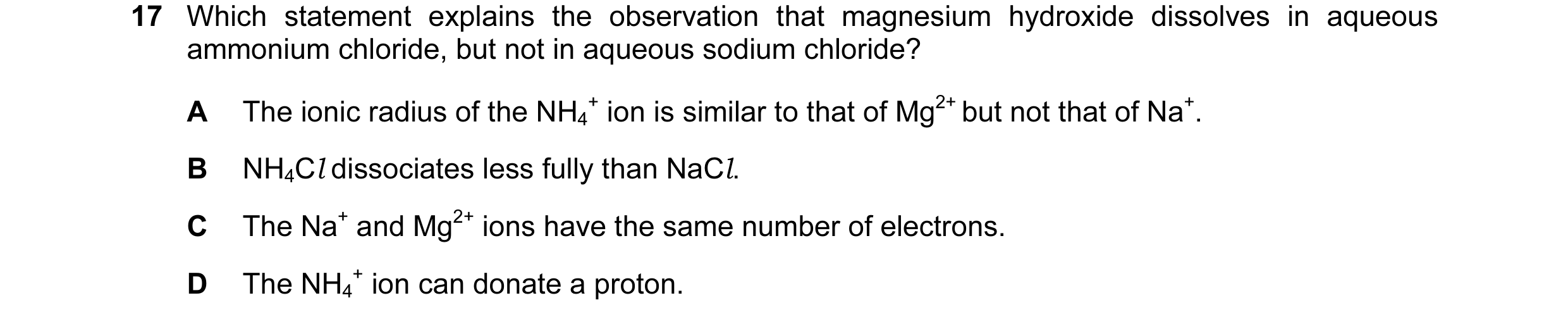 Question 79: Which statement explains the observation that magnesium hydroxide dissolves in aqueous ammonium chloride, but not in aqueous sodium chlorid…