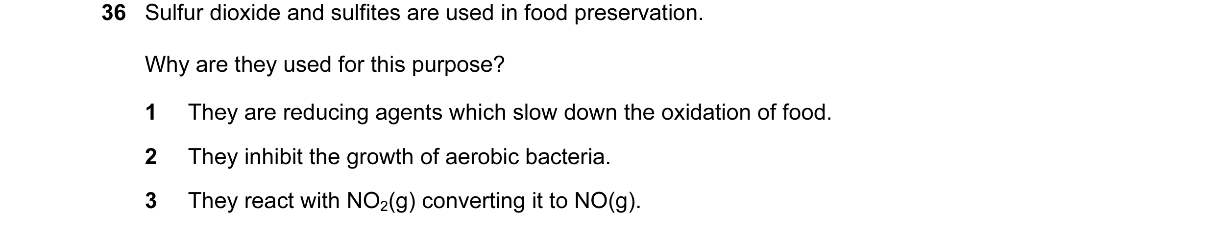 Question 52: Sulfur dioxide and sulfites are used in food preservation. Why are they used for this purpose? 1 They are reducing agents which slow down t…