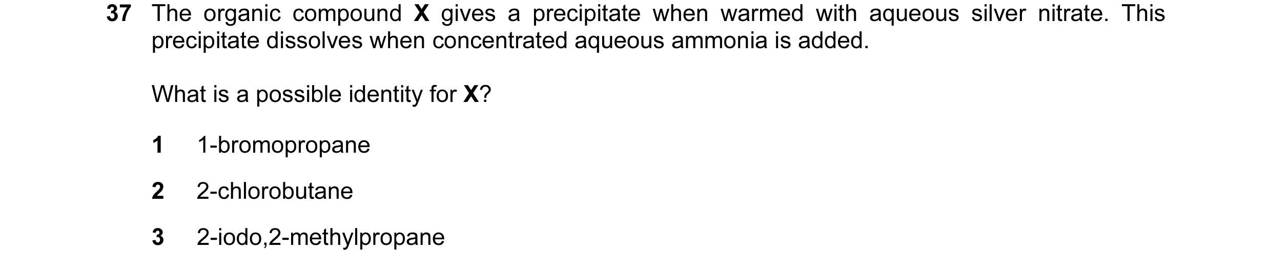 Question 81: The organic compound X gives a precipitate when warmed with aqueous silver nitrate. This precipitate dissolves when concentrated aqueous am…