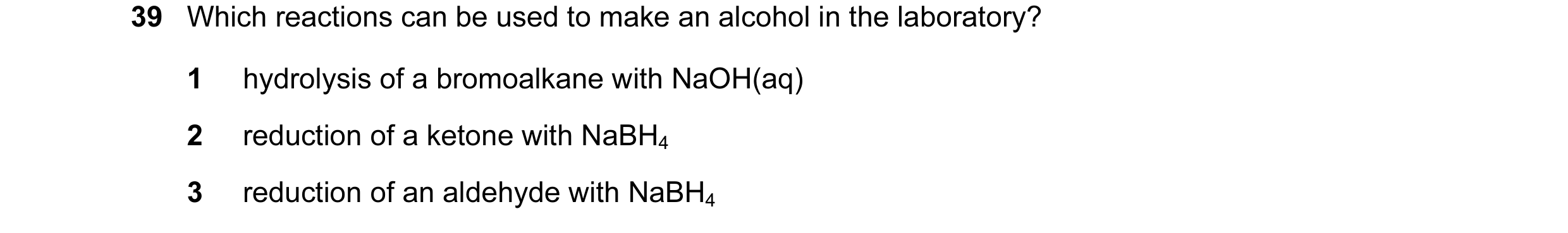 Question 117: Which reactions can be used to make an alcohol in the laboratory? 1 hydrolysis of a bromoalkane with NaOH(aq) 2 reduction of a ketone with …