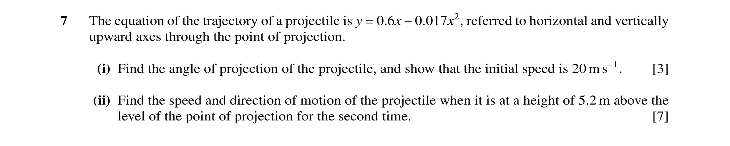 Question 10: The equation of the trajectory of a projectile is y = 0.6x −0.017x2, referred to horizontal and vertically upward axes through the point of…