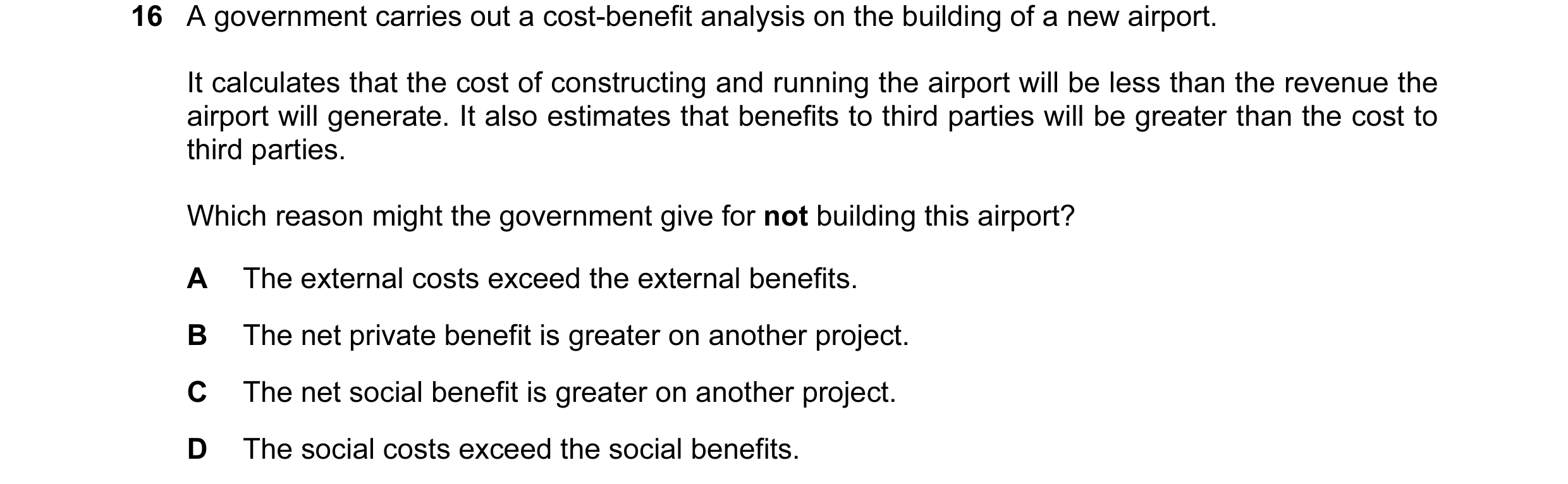 Question 9: A government carries out a cost-benefit analysis on the building of a new airport. It calculates that the cost of constructing and running …