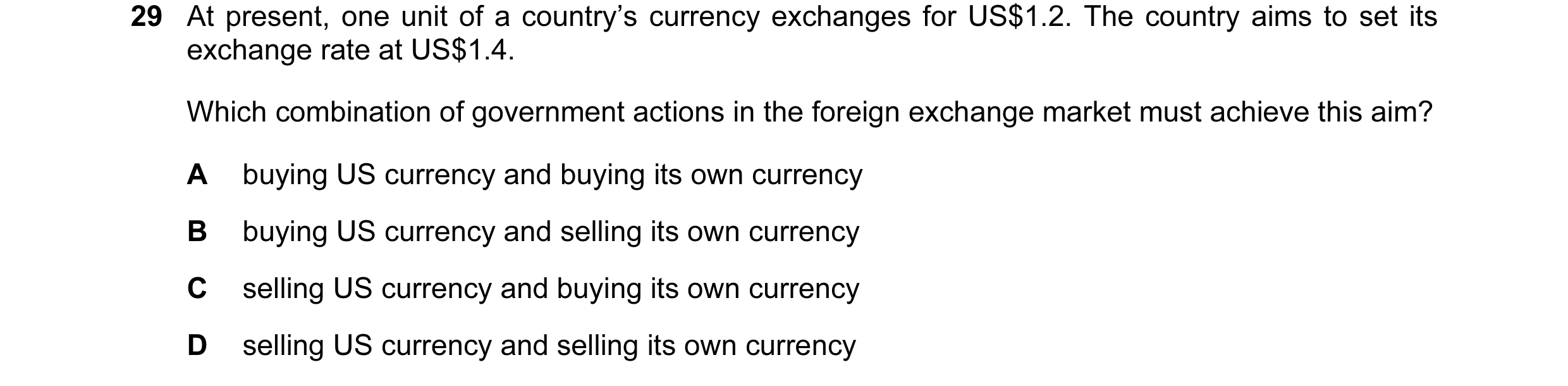 Question 73: At present, one unit of a country’s currency exchanges for US$1.2. The country aims to set its exchange rate at US$1.4. Which combination o…