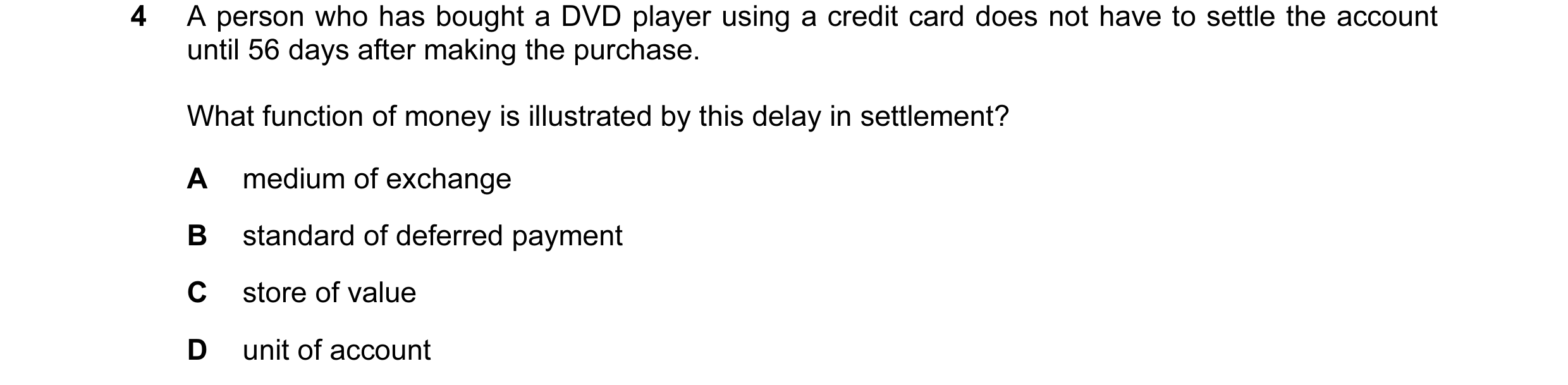 Question 9: A person who has bought a DVD player using a credit card does not have to settle the account until 56 days after making the purchase. What …