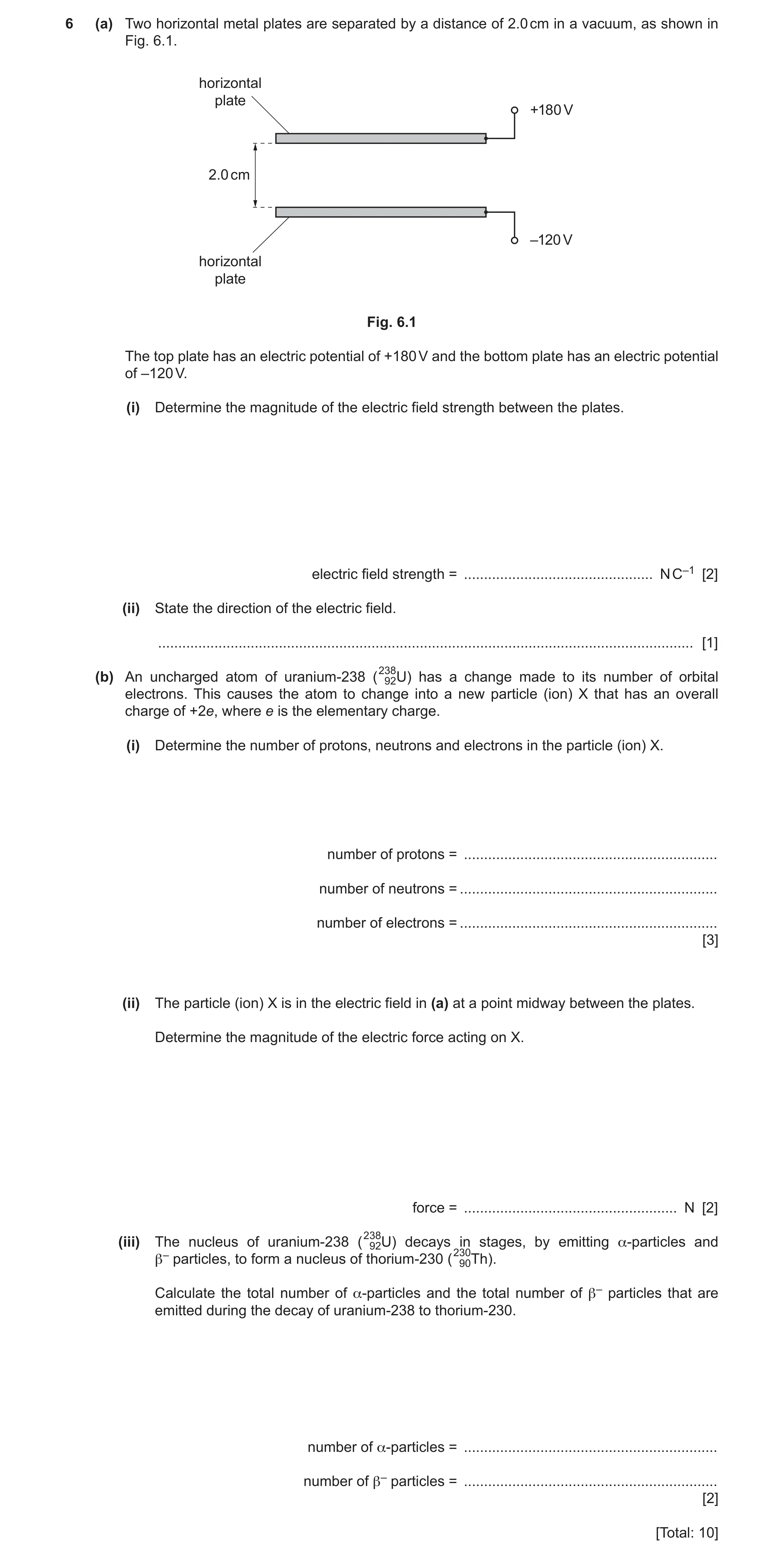 Question 13: (a) Two horizontal metal plates are separated by a distance of 2.0 cm in a vacuum, as shown in Fig. 6.1. horizontal plate +180 V 2.0 cm –12…