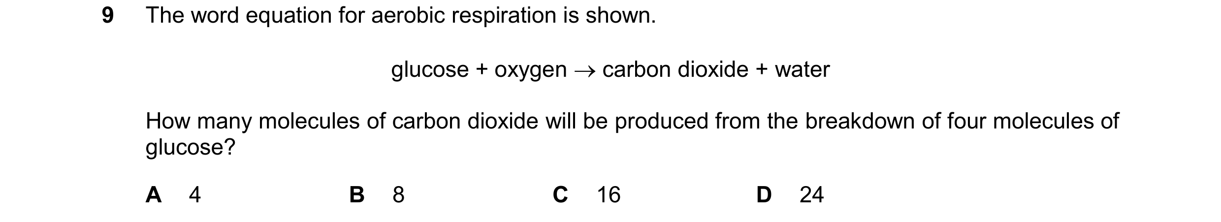 Question 49: The word equation for aerobic respiration is shown. glucose + oxygen carbon dioxide + water How many molecules of carbon dioxide will be …