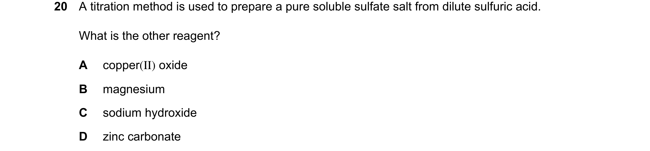 Question 20: A titration method is used to prepare a pure soluble sulfate salt from dilute sulfuric acid. What is the other reagent? A copper(II) oxide …