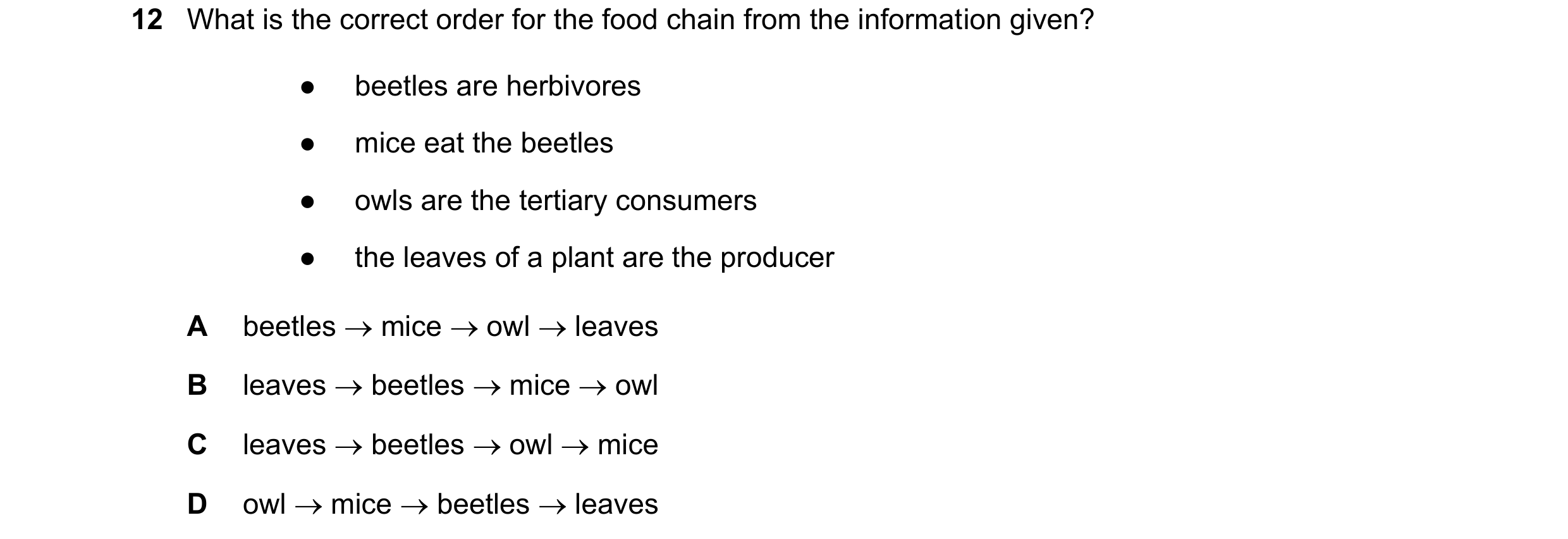 Question 16: What is the correct order for the food chain from the information given? ● beetles are herbivores ● mice eat the beetles ● owls are the ter…
