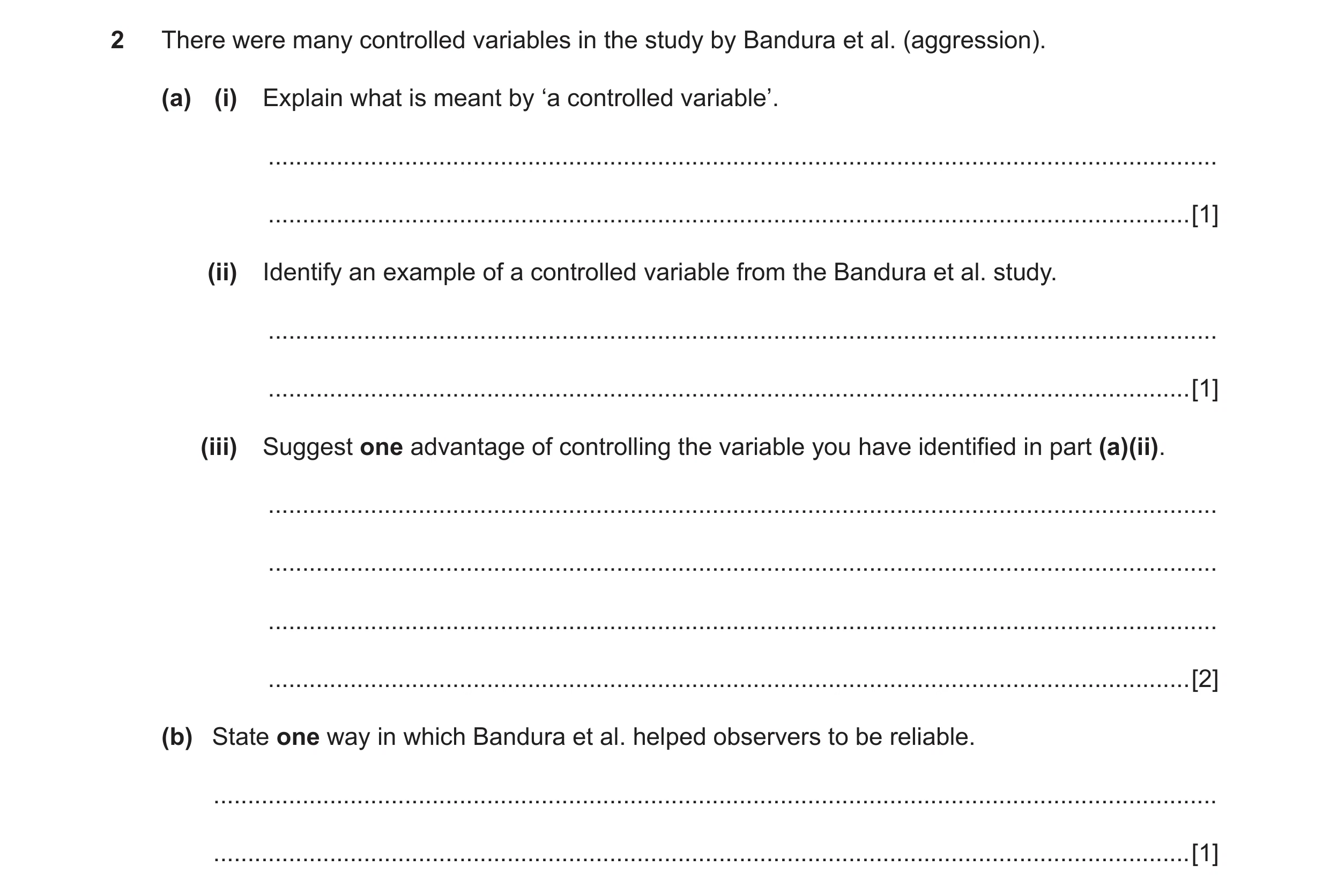 Question 58: There were many controlled variables in the study by Bandura et al. (aggression). (a) (i) Explain what is meant by ‘a controlled variable’.…