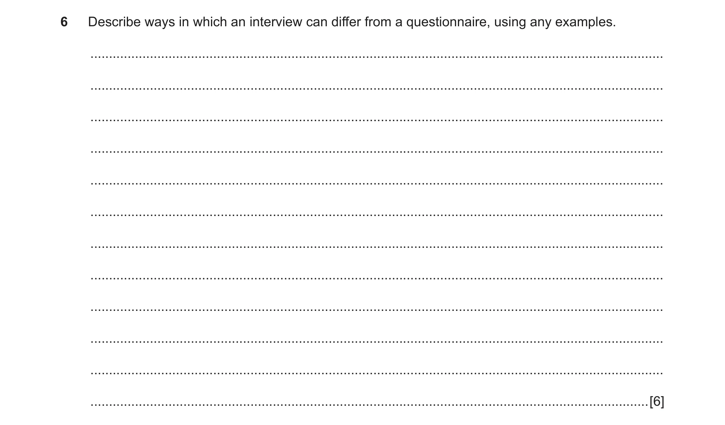 Question 61: Describe ways in which an interview can differ from a questionnaire, using any examples. ..................................................…