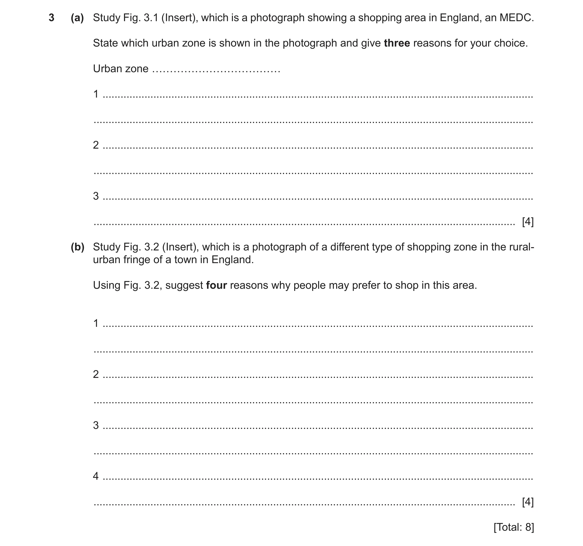 Question 7: (a) Study Fig. 3.1 (Insert), which is a photograph showing a shopping area in England, an MEDC. State which urban zone is shown in the phot…