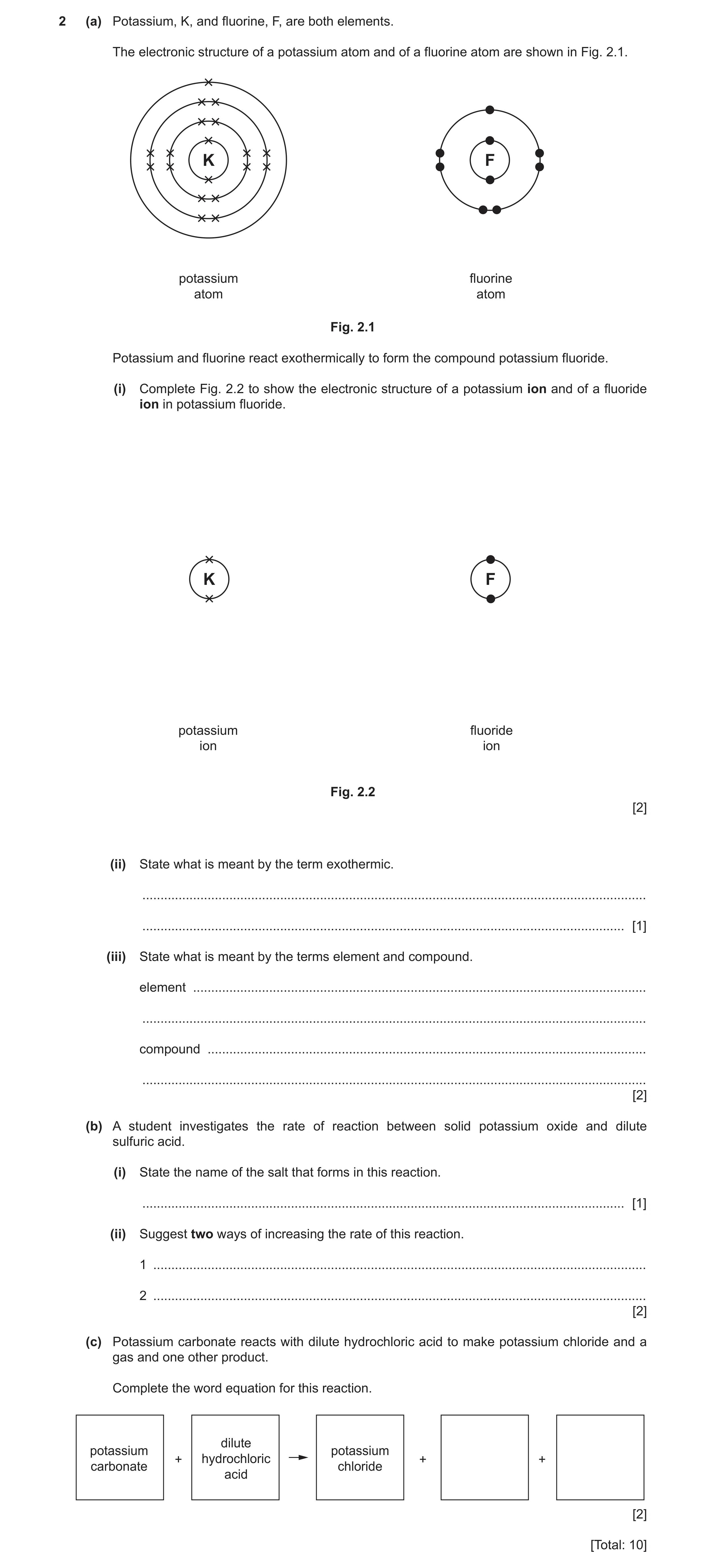 Question 12: (a) Potassium, K, and fluorine, F, are both elements. The electronic structure of a potassium atom and of a fluorine atom are shown in Fig.…