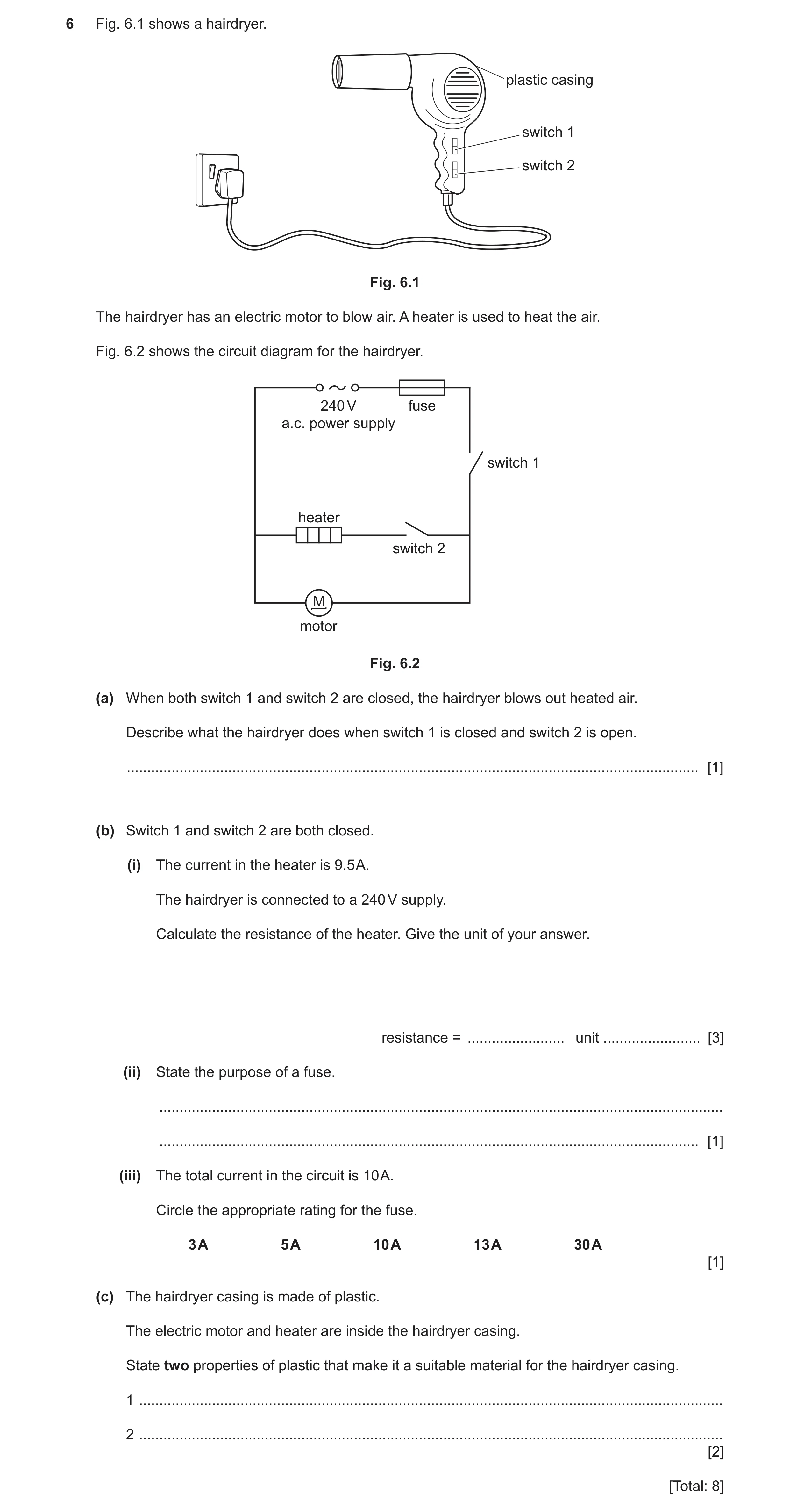 Question 37: Fig. 6.1 shows a hairdryer. plastic casing switch 1 switch 2 Fig. 6.1 The hairdryer has an electric motor to blow air. A heater is used to …