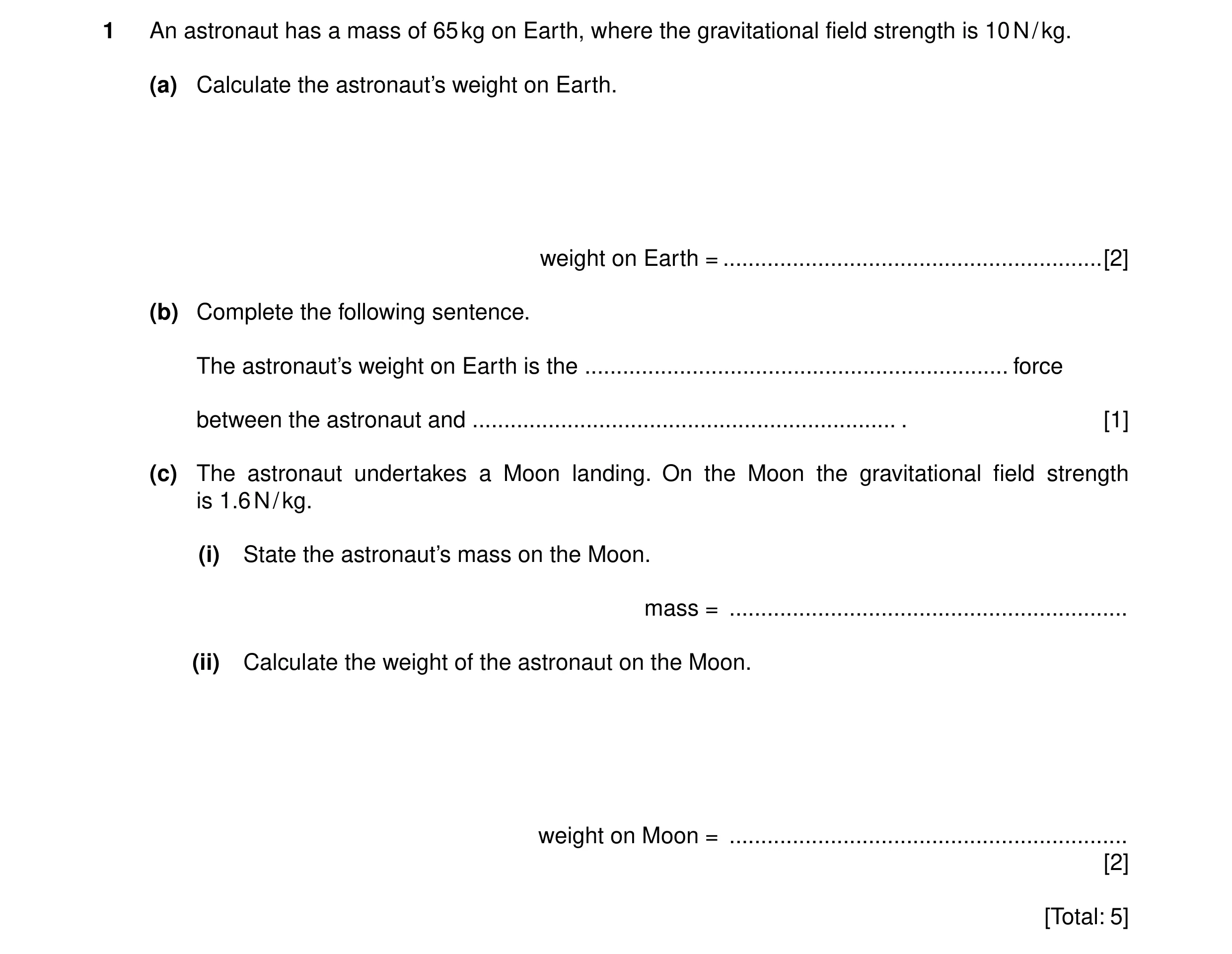 Question 3: An astronaut has a mass of 65 kg on Earth, where the gravitational field strength is 10 N / kg. (a) Calculate the astronaut’s weight on Ear…