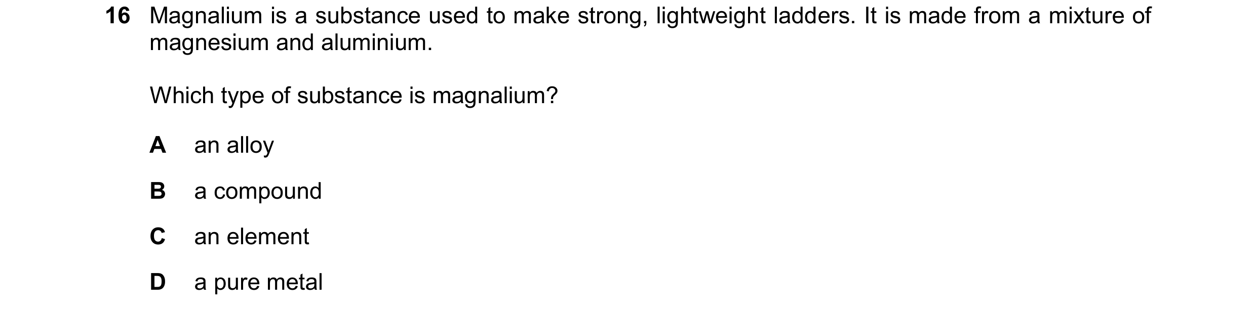 Question 22: Magnalium is a substance used to make strong, lightweight ladders. It is made from a mixture of magnesium and aluminium. Which type of subs…