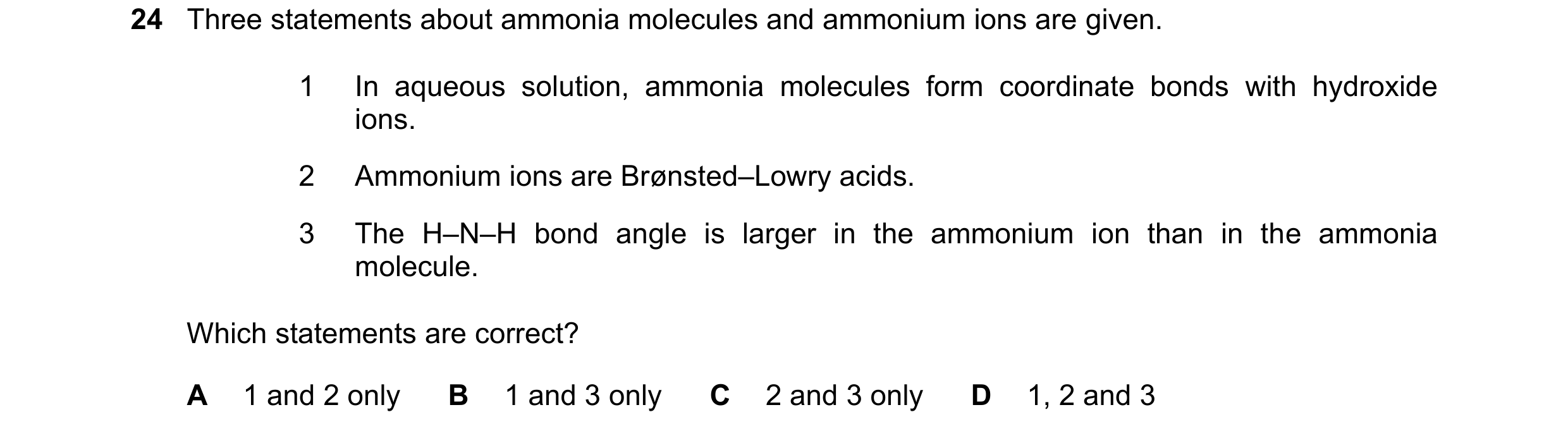 Question 86: Three statements about ammonia molecules and ammonium ions are given. 1 In aqueous solution, ammonia molecules form coordinate bonds with h…