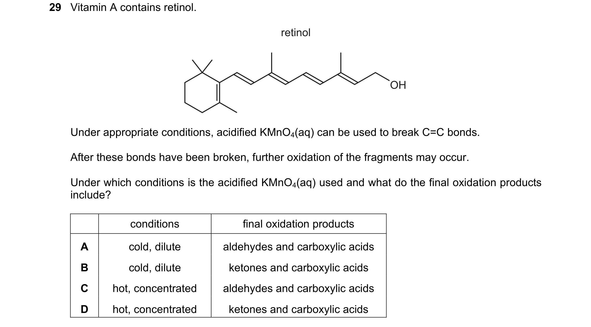 Question 302: Vitamin A contains retinol. retinol OH Under appropriate conditions, acidified KMnO4(aq) can be used to break C=C bonds. After these bonds …