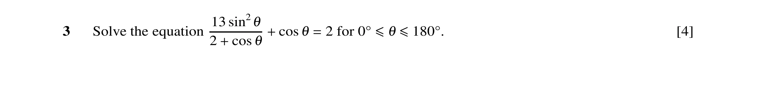 Question 28: sin2 3 Solve the equation + cos = 2 for 0 ≤ ≤180 . [4] 2 + cos