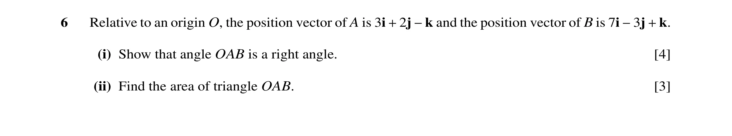 Question 21: Relative to an origin O, the position vector of A is 3i + 2j −k and the position vector of B is 7i −3j + k. (i) Show that angle OAB is a ri…