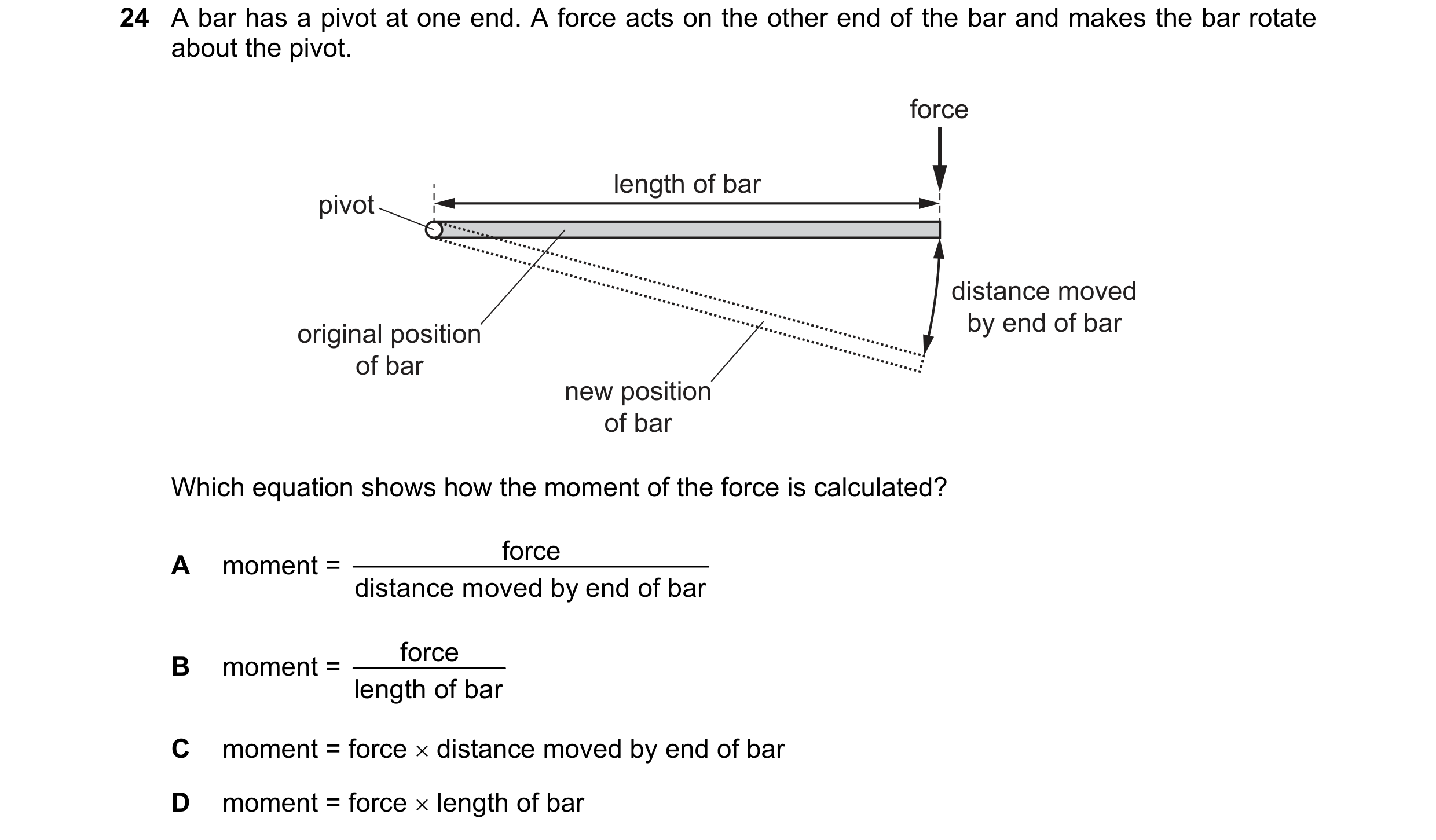 Question 32: A bar has a pivot at one end. A force acts on the other end of the bar and makes the bar rotate about the pivot. force length of bar pivot …