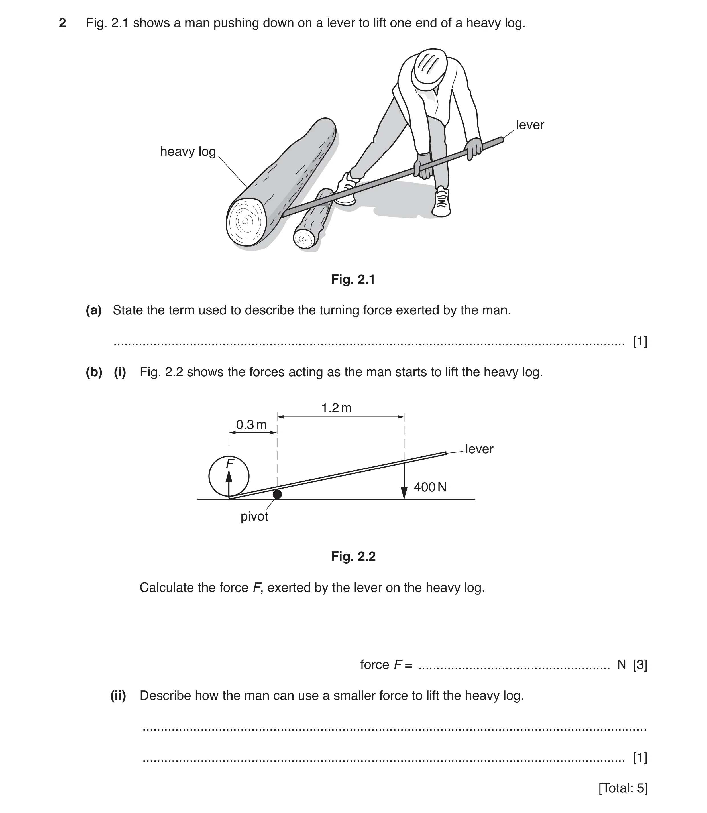 Question 20: Fig. 2.1 shows a man pushing down on a lever to lift one end of a heavy log. lever heavy log Fig. 2.1 (a) State the term used to describe t…
