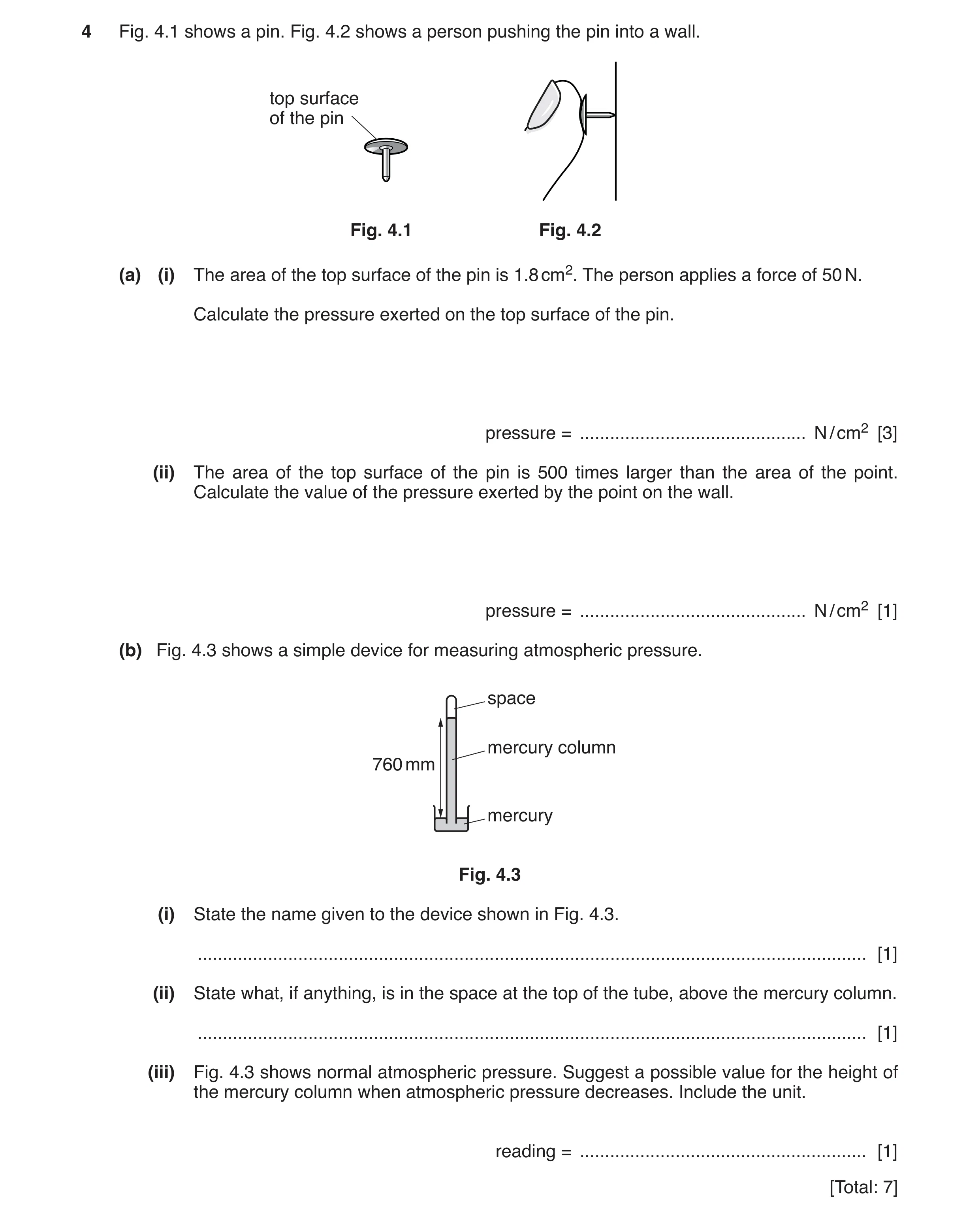 Question 10: Fig. 4.1 shows a pin. Fig. 4.2 shows a person pushing the pin into a wall. top surface of the pin Fig. 4.1 Fig. 4.2 (a) (i) The area of the…