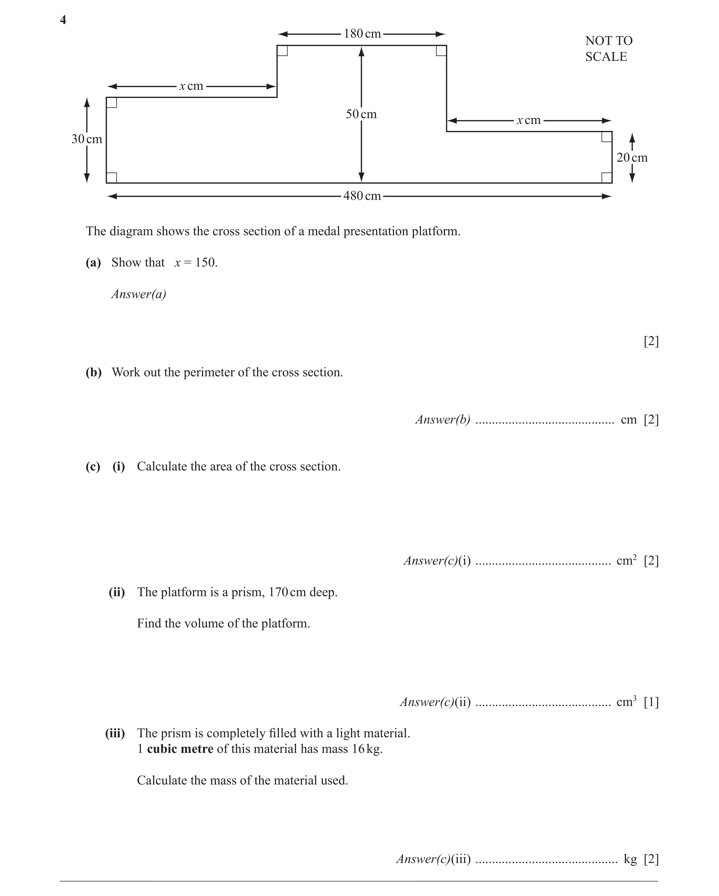 Question 40: 180 cm NOT TO SCALE x cm 50 cm x cm 30 cm 20 cm 480 cm The diagram shows the cross section of a medal presentation platform. (a) Show that …