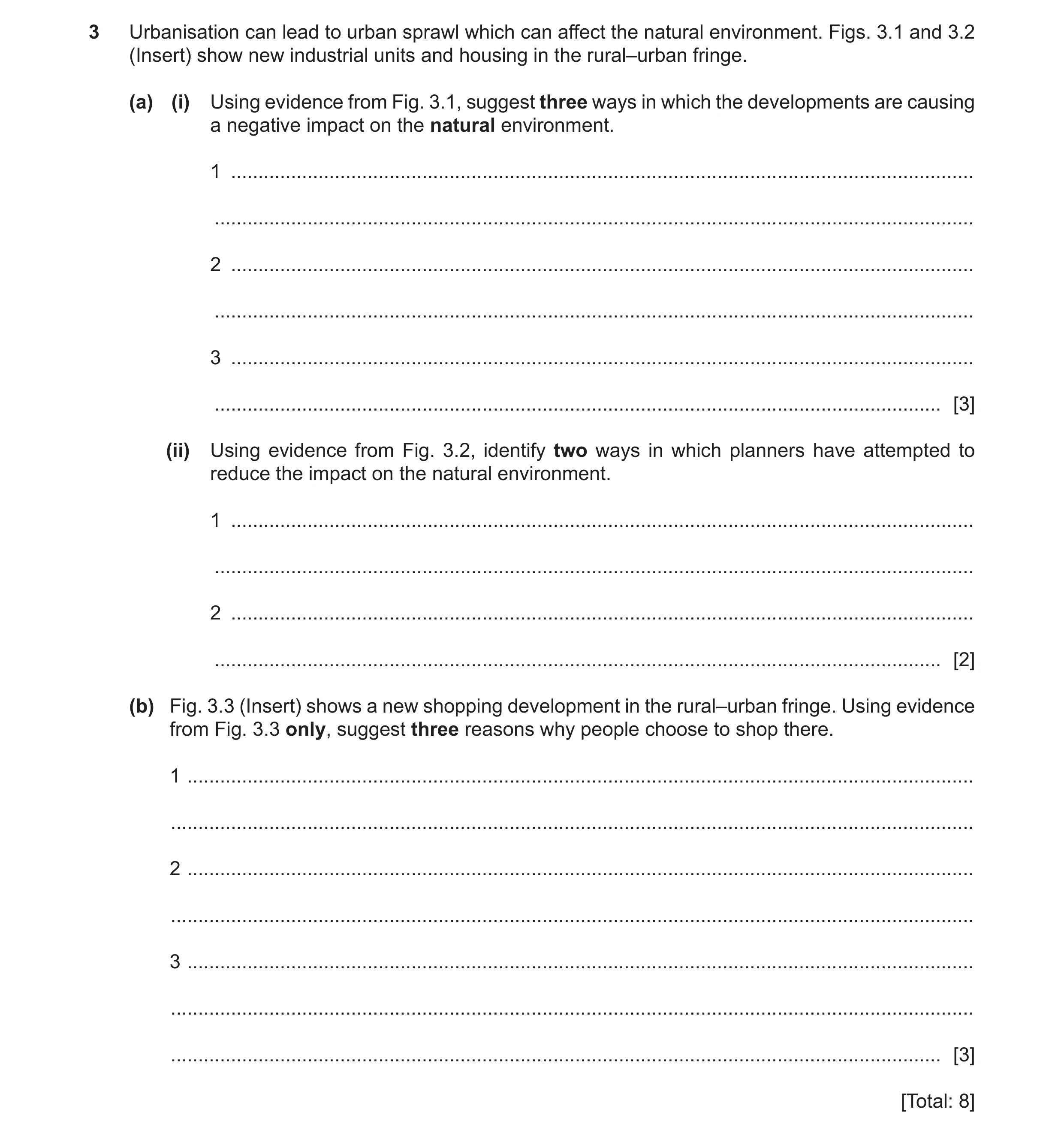 Question 8: Urbanisation can lead to urban sprawl which can affect the natural environment. Figs. 3.1 and 3.2 (Insert) show new industrial units and ho…