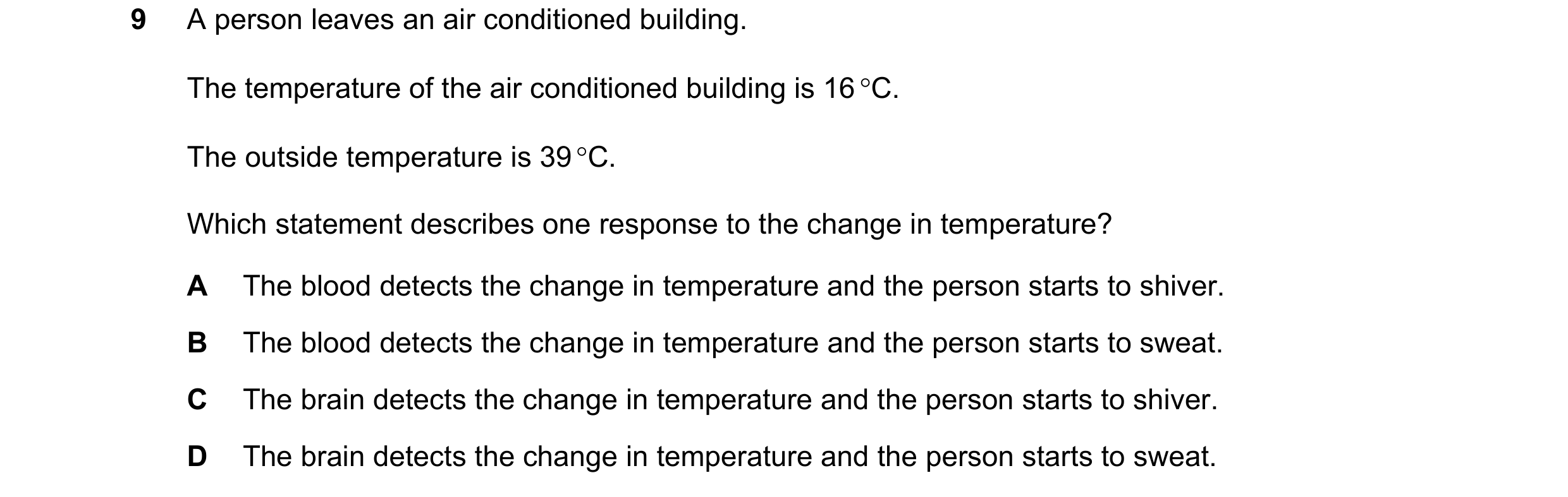 Question 6: A person leaves an air conditioned building. The temperature of the air conditioned building is 16 °C. The outside temperature is 39 °C. Wh…