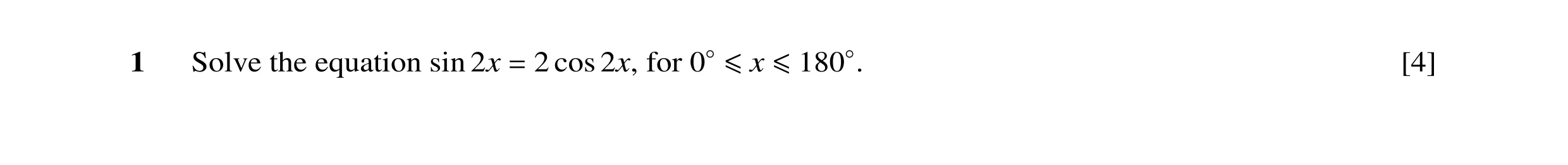 Question 20: Solve the equation sin 2x 2 cos 2x, for [4] = 0◦≤x ≤180◦.