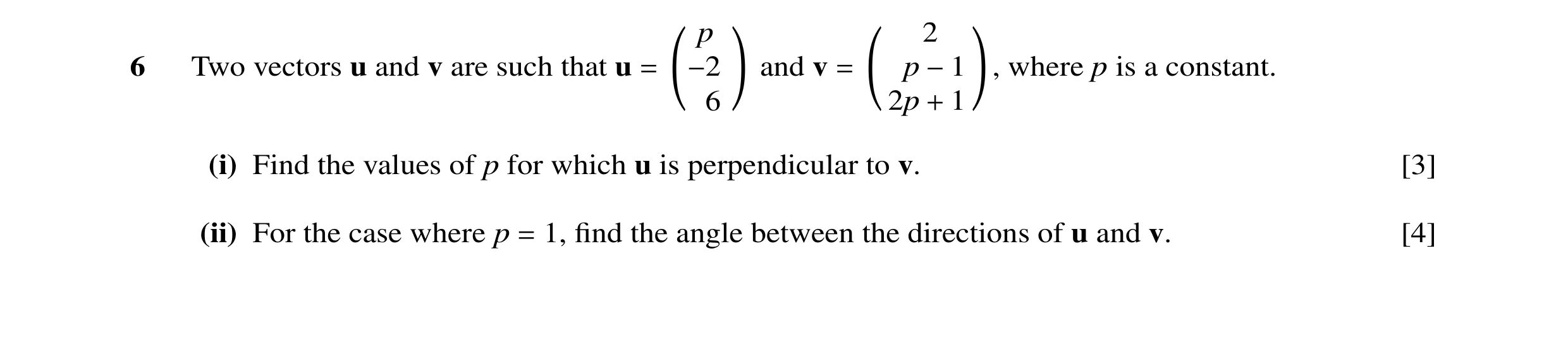 Question 12: p 2 6 Two vectors u and v are such that u and v p where p is a constant. = −26 ! = 2p −11 !, + (i) Find the values of p for which u is perp…