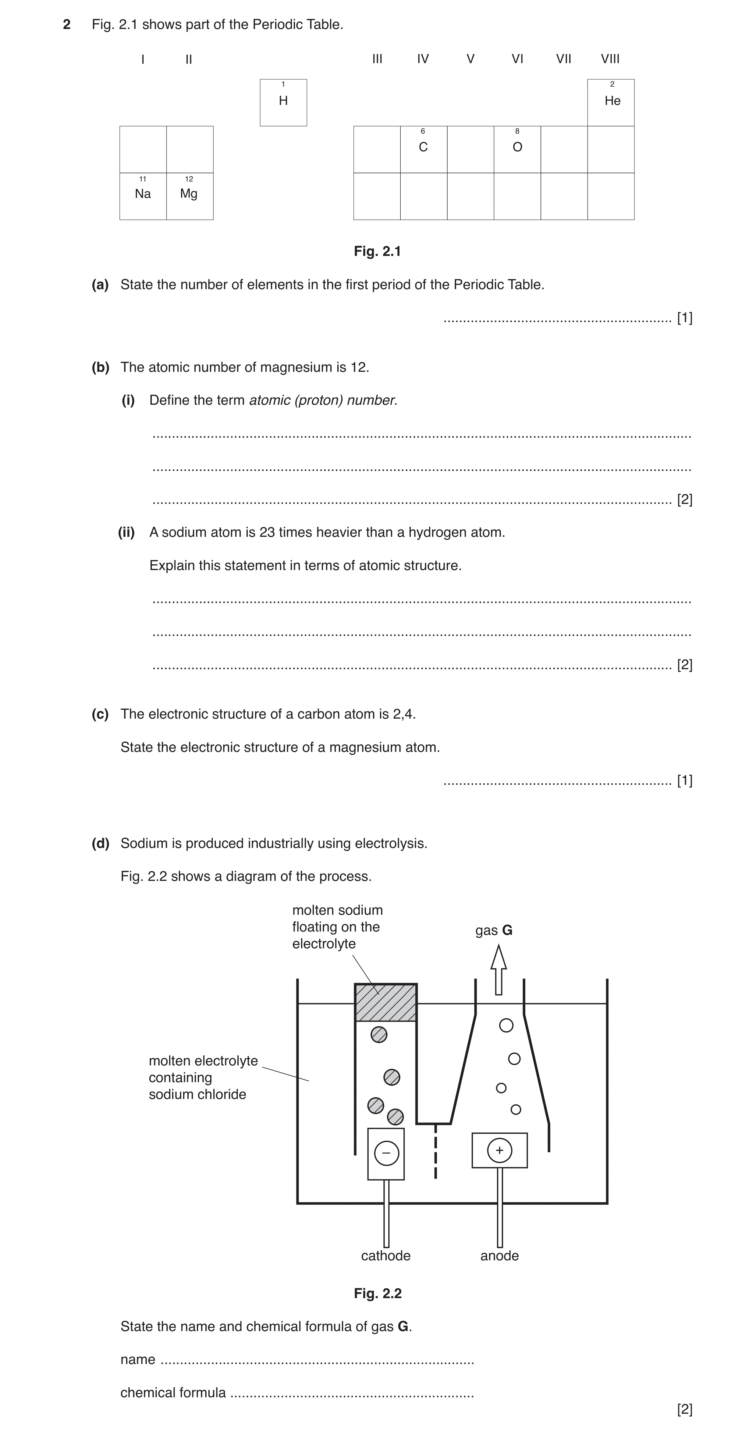 Question 3: Fig. 2.1 shows part of the Periodic Table. I II III IV V VI VII VIII 1 2 H He 6 8 C O 11 12 Na Mg Fig. 2.1 (a) State the number of elements…