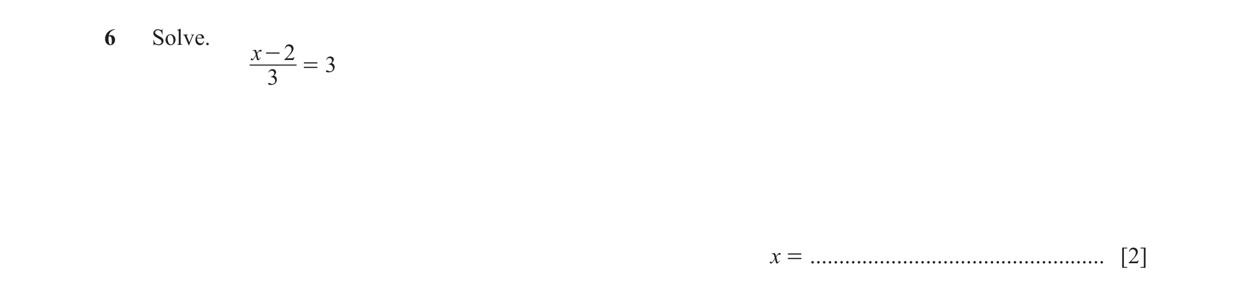 Question 84: Solve. x - 2 = 3 3 x = ................................................... [2]
