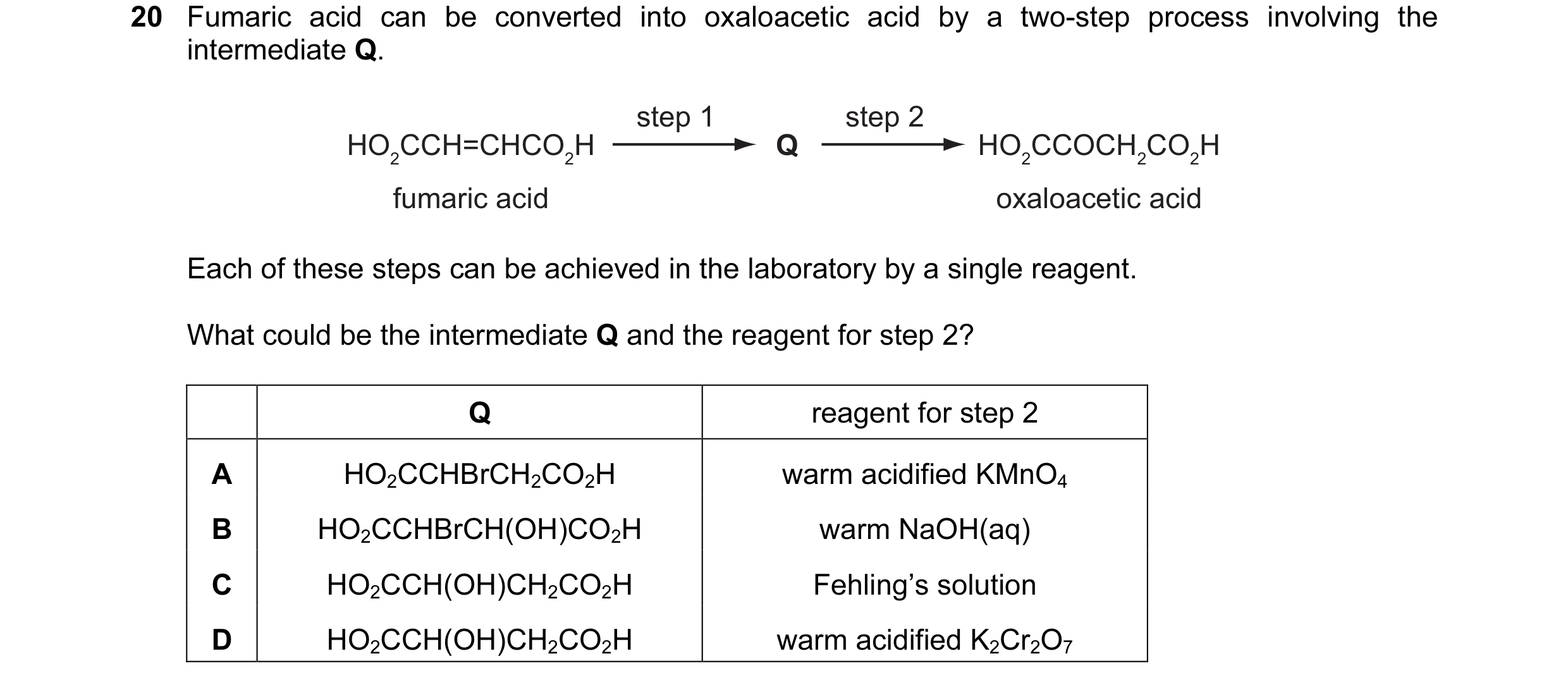 Question 76: Fumaric acid can be converted into oxaloacetic acid by a two-step process involving the intermediate Q. step 1 step 2 HO2CCH=CHCO2H Q HO2CC…